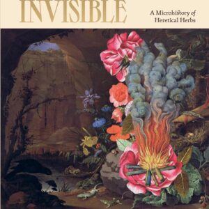 The Invisible Harvest - A Microhistory of Heretical Herbs