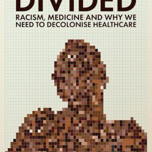 Divided: Racism, Medicine and Why We Need to Decolonise Healthcare