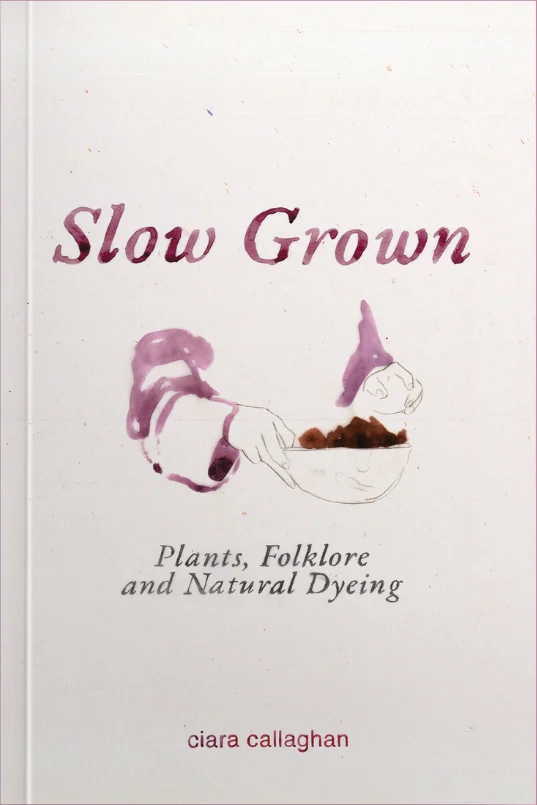 Slow Grown - Plants, Folklore and Natural Dyeing