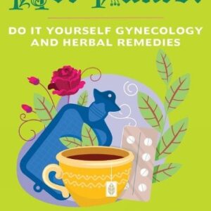 Hot Pants! Do-It-Yourself Gynecology and Herbal Remedies